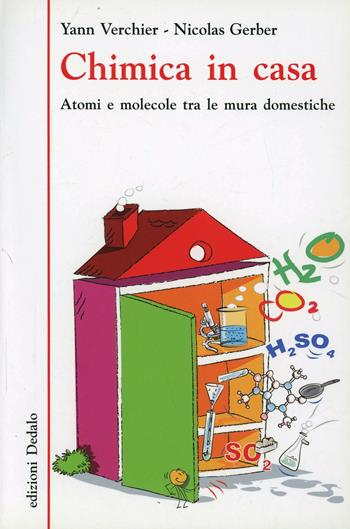Chimica in casa. Atomi e molecole tra le mura domestiche - Yann Verchier, Nicolas Gerber - Libro edizioni Dedalo 2013, La scienza è facile | Libraccio.it