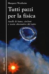 Tutti pazzi per la fisica. Anelli di fumo, circloni e teorie alternative del tutto