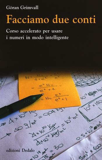 Facciamo due conti. Corso accelerato per usare i numeri in modo intelligente - Göran Grimvall - Libro edizioni Dedalo 2013, La scienza è facile | Libraccio.it