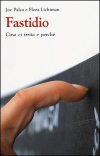Fastidio. Cosa ci irrita e perché - Joe Palca, Flora Lichtman - Libro edizioni Dedalo 2014, La scienza è facile | Libraccio.it