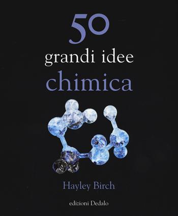 50 grandi idee. Chimica - Hayley Birch - Libro edizioni Dedalo 2015, La scienza è facile | Libraccio.it