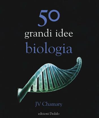 50 grandi idee biologia - JV Chamary - Libro edizioni Dedalo 2016 | Libraccio.it