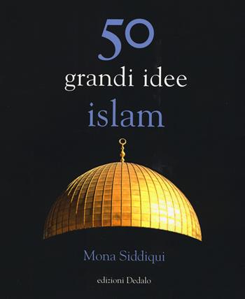 50 grandi idee. Islam - Mona Siddiqui - Libro edizioni Dedalo 2017, La scienza è facile | Libraccio.it