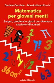 Matematica per giovani menti. Enigmi, problemi e giochi per diventare cacciatori di numeri - Daniele Gouthier, Massimiliano Foschi - Libro edizioni Dedalo 2019, La scienza è facile | Libraccio.it