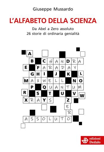 L' alfabeto della scienza. Da Abel a Zero assoluto 26 storie di ordinaria genialità - Giuseppe Mussardo - Libro edizioni Dedalo 2020, La scienza è facile | Libraccio.it