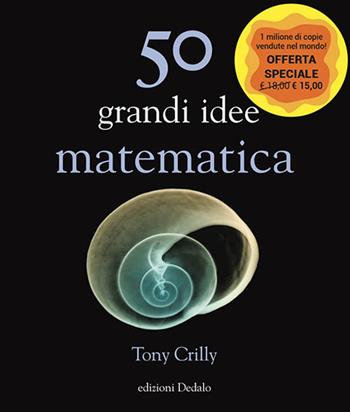 50 grandi idee. Matematica - Tony Crilly - Libro edizioni Dedalo 2020, La scienza è facile | Libraccio.it