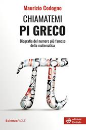 Chiamatemi pigreco. Biografia del numero più famoso della matematica