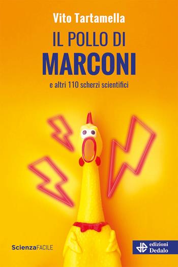 Il pollo di Marconi e altri 110 scherzi scientifici - Vito Tartamella - Libro edizioni Dedalo 2022, La scienza è facile | Libraccio.it