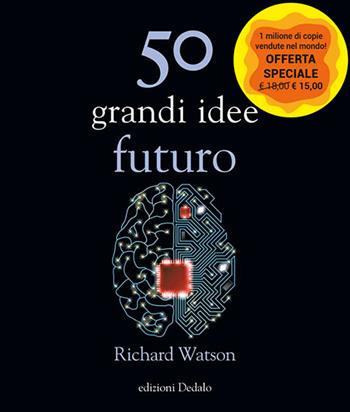50 grandi idee. Futuro. Nuova ediz. - Richard Watson - Libro edizioni Dedalo 2023, La scienza è facile | Libraccio.it