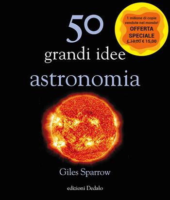 50 grandi idee. Astronomia. Nuova ediz. - Giles Sparrow - Libro edizioni Dedalo 2023, La scienza è facile | Libraccio.it