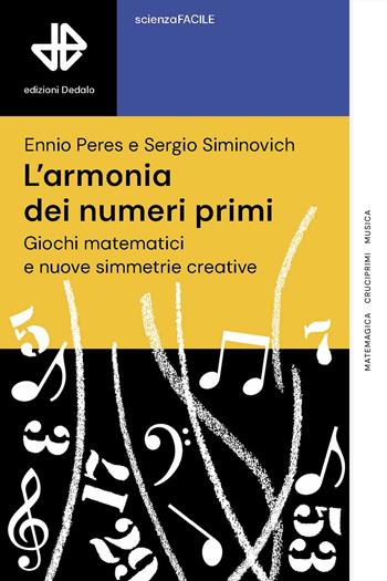 L'armonia dei numeri primi. Giochi matematici e nuove simmetrie creative - Ennio Peres, Sergio Gustavo Siminovich - Libro edizioni Dedalo 2024, La scienza è facile | Libraccio.it