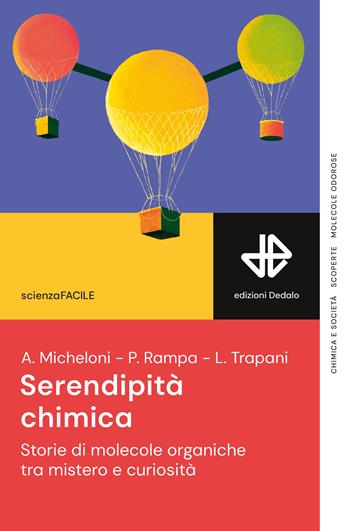 Serendipità chimica. Storie di molecole organiche tra mistero e curiosità - Alessia Micheloni, Paola Rampa, Laura Trapani - Libro edizioni Dedalo 2025, ScienzaFACILE | Libraccio.it