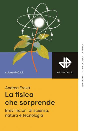 La fisica che sorprende. Brevi lezioni di scienza, natura e tecnologia - Andrea Frova - Libro edizioni Dedalo 2026, La scienza è facile | Libraccio.it