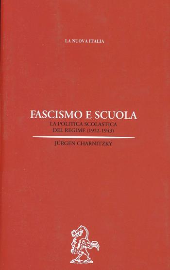 Fascismo e scuola. La politica scolastica del regime (1922-1943) - Jürgen Charnitzky - Libro La Nuova Italia 1999, Biblioteca di storia | Libraccio.it