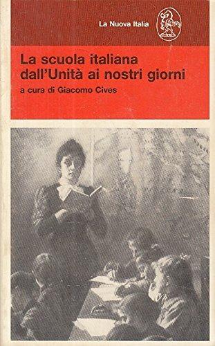 La scuola italiana dall'unità ai nostri giorni  - Libro La Nuova Italia 1999, Educatori antichi e moderni | Libraccio.it