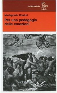 Per una pedagogia delle emozioni - M. Grazia Contini - Libro La Nuova Italia 1999, Educatori antichi e moderni | Libraccio.it
