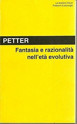 Fantasia e razionalità nell'età evolutiva - Guido Petter - Libro La Nuova Italia 1993, Problemi di psicologia | Libraccio.it