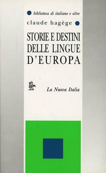 Storie e destini delle lingue d'Europa - Jean-Claude Hagège - Libro La Nuova Italia 1999, Biblioteca di italiano e oltre | Libraccio.it