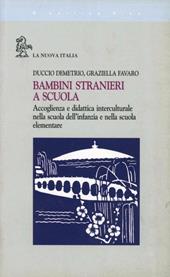 Bambini stranieri a scuola. Accoglienza e didattica interculturale nella scuola dell'infanzia e nella scuola elementare