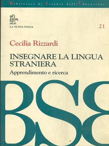 Insegnare la lingua straniera. Apprendimento e ricerca - Cecilia Rizzardi - Libro La Nuova Italia 1999, Biblioteca di scienze dell'educazione | Libraccio.it
