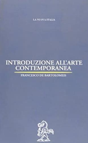 Introduzione all'arte contemporanea - Francesco De Bartolomeis - Libro La Nuova Italia 1999, Biblioteca di cultura | Libraccio.it