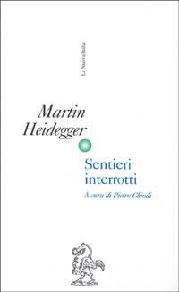 Sentieri interrotti - Martin Heidegger - Libro La Nuova Italia 1997, Classici paperbacks | Libraccio.it