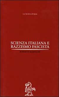 Scienza italiana e razzismo fascista - Roberto Maiocchi - Libro La Nuova Italia 1999, Biblioteca di storia | Libraccio.it
