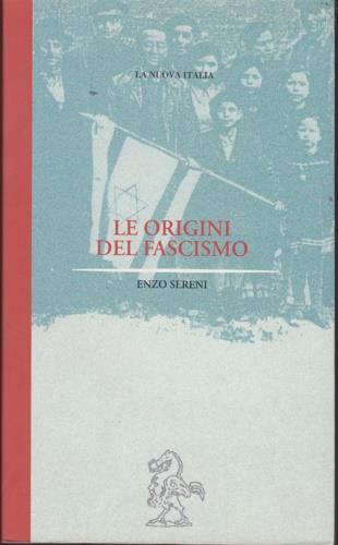 Le origini del fascismo italiano - Enzo Sereni - Libro La Nuova Italia 1998, Biblioteca di storia | Libraccio.it