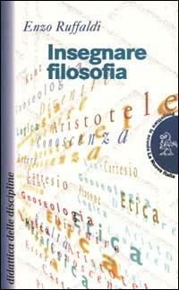 Insegnare filosofia - Enzo Ruffaldi - Libro La Nuova Italia 1999, Progettare la scuola | Libraccio.it