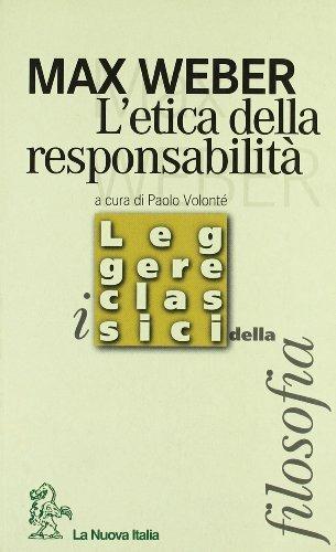 L' etica della responsabilità. - Max Weber - Libro La Nuova Italia 2000, Leggere i classici della filosofia | Libraccio.it