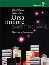 Orsa minore. Navigare nella narrativa. Per il biennio dei Licei e degli Ist. Tecnici - BAIOCCHETTI M., CORTESI M. - Libro La Nuova Italia 2000 | Libraccio.it
