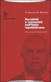 Socialisti e comunisti nell'Italia repubblicana - Francesco De Martino - Libro La Nuova Italia 2000, Biblioteca di storia | Libraccio.it