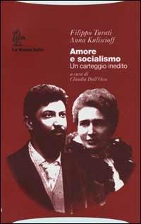 Amore e socialismo. Un carteggio inedito - Filippo Turati, Anna Kuliscioff - Libro La Nuova Italia 2001, Biblioteca di storia | Libraccio.it