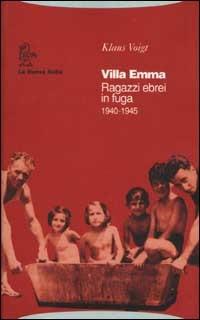 Villa Emma. Ragazzi ebrei in fuga 1940-1945 - Klaus Voigt - Libro La Nuova Italia 2002, Biblioteca di storia | Libraccio.it
