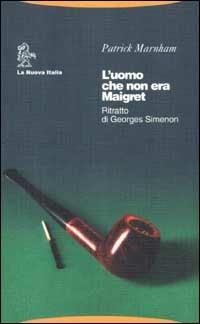 L'uomo che non era Maigret. Ritratto di Georges Simenon - Patrick Marnham - Libro La Nuova Italia 2002, Biblioteca di cultura | Libraccio.it