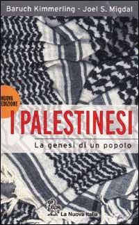 I palestinesi. La genesi di un popolo - Baruch Kimmerling, Joel S. Migdal - Libro La Nuova Italia 2002, Biblioteca di storia | Libraccio.it