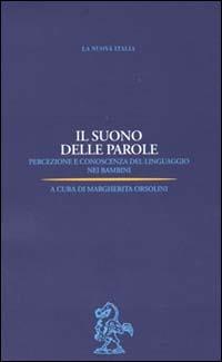 Il suono delle parole. Percezione e conoscenza del linguaggio nei bambini  - Libro La Nuova Italia 2000, Problemi di psicologia | Libraccio.it