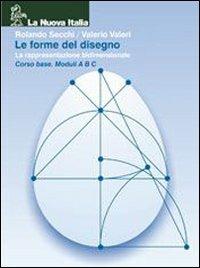 Le forme del disegno. Per le Scuole superiori. Vol. 1: Rappresentazione bidimensionale. - Rolando Secchi, Valerio Valeri - Libro La Nuova Italia 2002 | Libraccio.it