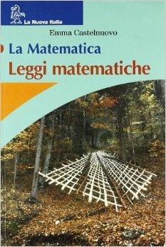 La matematica. Leggi matematiche. Per la Scuola media - Emma Castelnuovo - Libro La Nuova Italia 2005 | Libraccio.it