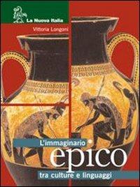 L' immaginario epico tra culture e linguaggi. - Vittoria Longoni - Libro La Nuova Italia 2006 | Libraccio.it