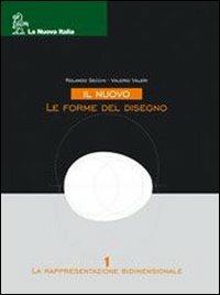 Il nuovo Le forme del disegno. Per le Scuole superiori. Con CD-ROM. Vol. 1: Rappresentazione bidimensionale. - Rolando Secchi, Valerio Valeri - Libro La Nuova Italia 2006 | Libraccio.it