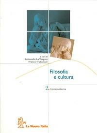 Filosofia e cultura. Vol. 2: Età moderna. - Antonello La Vergata, Franco Trabattoni - Libro La Nuova Italia 2007 | Libraccio.it