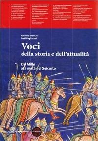 Voci della storia e dell'attualità. Per le Scuole superiori. Vol. 1: Dal Mille alla metà del Seicento. - Antonio Brancati, Trebi Pagliarani - Libro La Nuova Italia 2012 | Libraccio.it