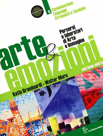 Arte & emozioni. Vol. unico. Con espansione online - Katia Branduardi, Walter Moro - Libro La Nuova Italia 2012 | Libraccio.it