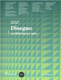 Disegno. Architettura e arte. Con eserciziario. Per le Scuole superiori. Vol. 1 - Rolando Secchi, Valerio Aleri - Libro La Nuova Italia 2012 | Libraccio.it