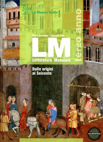 LM. Con esame di Stato. Con espansione online. Vol. 1: Dalle origini al Seicento. - Marta Sambugar - Libro La Nuova Italia 2012 | Libraccio.it