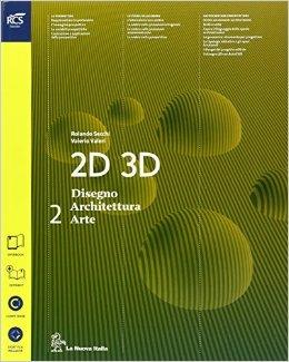 2D 3D disegno, architettura, arte. Con album storia del'arte. Con esp ansione online. Per le Scuole superiori. Vol. 2 - Rolando Secchi, Valerio Valeri - Libro La Nuova Italia 2014 | Libraccio.it