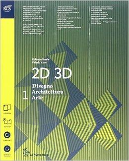 2D 3D disegno, architettura, arte. Con eserciziario. Con album. Per le Scuole superiori. Vol. 1 - Rolando Secchi, Valerio Valeri - Libro La Nuova Italia 2014 | Libraccio.it