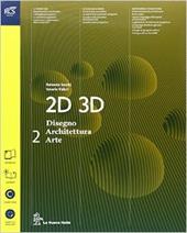 2D 3D disegno, architettura, arte. Con e-book. Con espansione online. Vol. 2