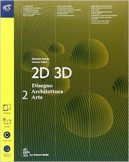 2D 3D disegno, architettura, arte. Con e-book. Con espansione online. Vol. 2 - Rolando Secchi, Valerio Valeri - Libro La Nuova Italia 2014 | Libraccio.it